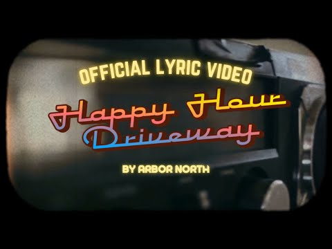 Arbor North - Happy Hour Driveway (Official Lyric Video)