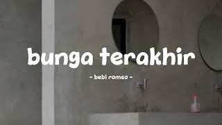Download lagu bebi romeo - bunga terakhir - lirik.id mp3
