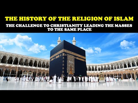 THE HISTORY OF THE RELIGION OF ISLAM: THE CHALLENGE TO CHRISTIANITY LEADING  TO THE SAME PLACE