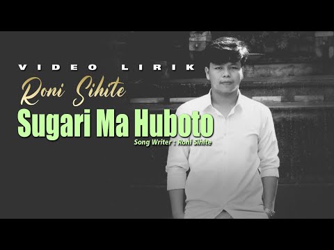 SUGARI MA HUBOTO - Roni sihite  ( official video lyric)