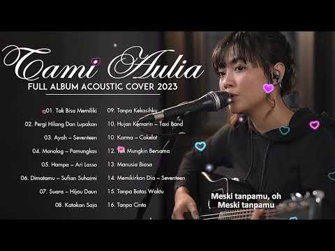 Tami Aulia Full Album 2023 | Tak Bisa Memiliki, Pergi Hilang Dan Lupakan