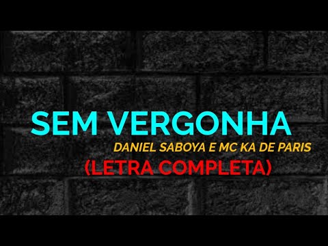 Sem Vergonha - Daniel Saboya e MC Ka de Paris - Felipe Letras | (LETRA COMPLETA)