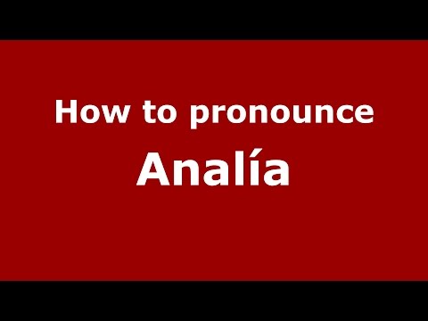 How to pronounce Analía (Spanish/Argentina) - PronounceNames.com