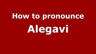 How to pronounce Alegavi