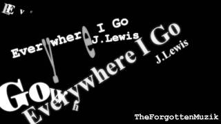 Everywhere I Go - J.Lewis [lyric]
