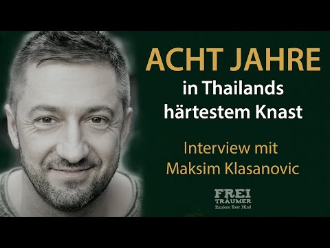 Transformation - Acht Jahre in Thailands härtestem Knast - mit Maksim Klasanovic