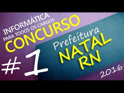 Concurso Prefeitura de Natal RN 2016 - Informática - Todos os cargos - Aula 1