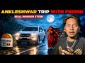 Ankleshwar Gujrat Haunted Trip With Friends Real Horror Story