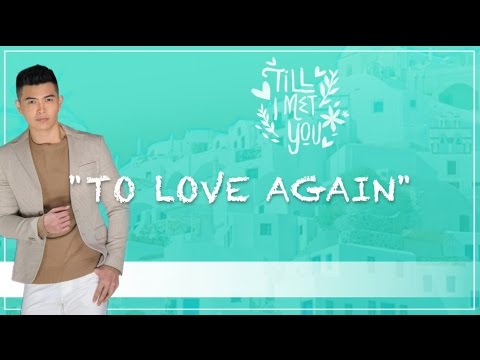 To Love Again by Daryl Ong ( Till I Met You OST) Lyrics