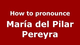 How to pronounce María Del Pilar Pereyra