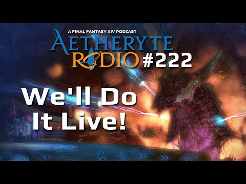 FFXIV Podcast Aetheryte Radio 222: We'll Do It Live!