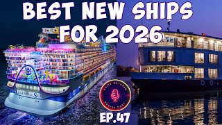 Are These The Best New Cruise Ships For 2026? | Cruise Cast Ep.47