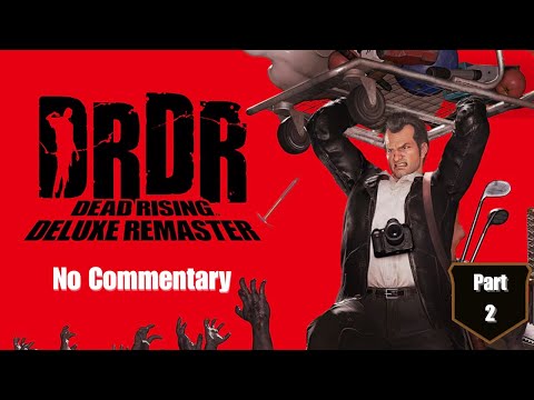 Dead Rising Deluxe Remaster - Full Playthrough Part 2 (No Commentary)
