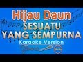 Hijau Daun - Sesuatu Yang Sempurna (Karaoke) | GMusic