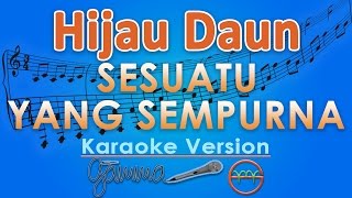 Download lagu Hijau Daun - Sesuatu Yang Sempurna (Karaoke) | GMusic mp3