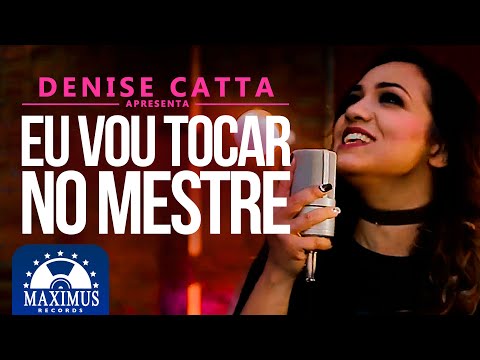Vou Tocar No Mestre - Denise Catta