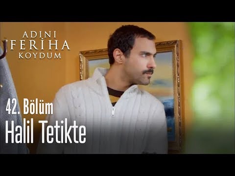 Halil tetikte - Adını Feriha Koydum 42. Bölüm
