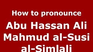 How to pronounce Abu Hassan Ali Mahmud Al-Susi Al-Simlali