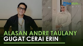 Terkuak Alasan Andre Taulany Ngotot Ceraikan Erin, Singgung Istri Boros: Sebulan GoFood Rp 50 Juta