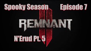 Remnant II - ft. HallowedSpectre - Ep. 7 | N'Erud Pt. 6