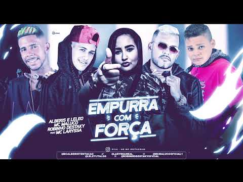 ROBINHO DESTAKY, MC MALUCO, MC ALBERIS E LELEO FEAT. LARYSSA REAL- EMPURRA COM FORÇA