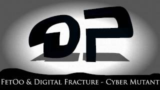 FetOo & Digital Fracture - Cyber Mutant [FREE DOWNLOAD]