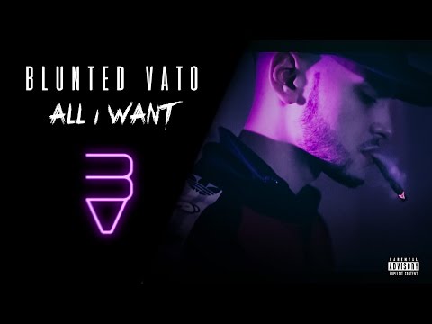 BLUNTED VATO · ALL I WANT (VIDEOCLIP)