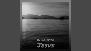 Bring It To Jesus