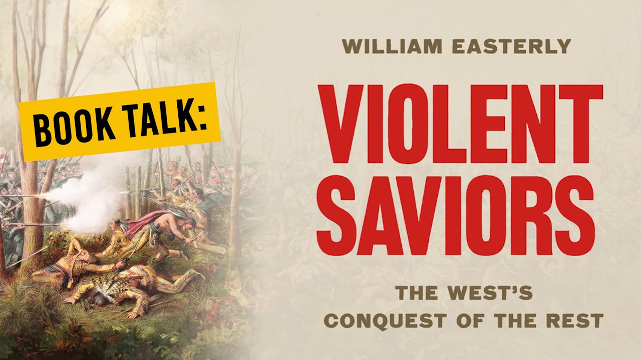 Book Talk: William Easterly on “Violent Saviors,” Colonialism, & Global Development