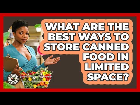 What Are The Best Ways To Store Canned Food In Limited Space? - Food Safety Kitchen