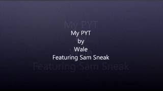 My PYT by Wale Featuring Sam Sneak LYRICS