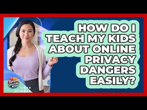 How Do I Teach My Kids About Online Privacy Dangers Easily? - Raising Digital Kids