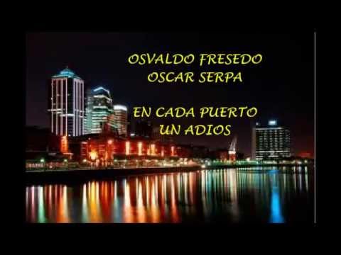 OSVALDO FRESEDO -  OSCAR SERPA -  EN CADA PUERTO UN ADIOS  - TANGO