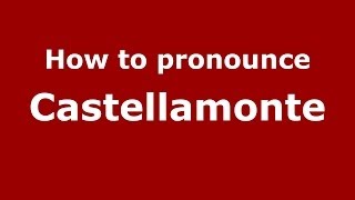 How to pronounce Castellamonte