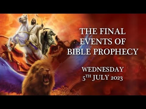 The Final Events of Bible Prophecy - Wednesday 5th July 2023