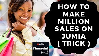 HOW TO POSITION  YOURSELF TO MAKE MILLIONS SELLING ON JUMIA NIGERIA ( MASSIVE SALES TRICK )
