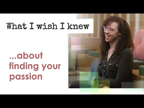 What I Wish I Knew ... about finding your passion