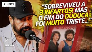 A HISTÓRIA DE DUDUCA QUE POUCOS OUVIRAM | Piunti entrevista Dalvan