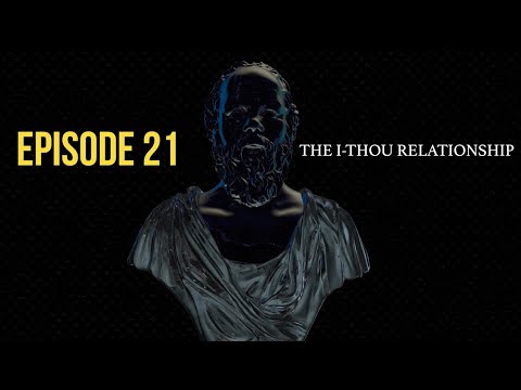After Socrates: Episode 21 - The I-Thou Relationship