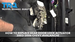 How to Replace Rear Door Lock Actuator 2002-06 Chevy Avalanche