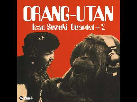ISAO SUZUKI QUARTET – 04 Orang-Utan