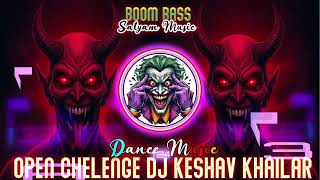Download lagu OPEN CHAILENGE 2025 DJ KESHAVKHAILAR x [ boom bass music ]= DJ DEEPAK KHAILAR x DJ SATYAM JHANSI👹 mp3