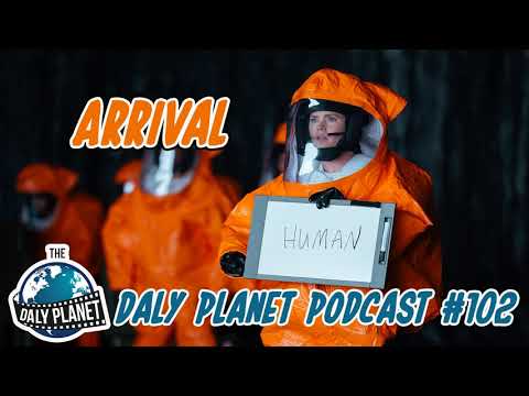 The Daly Planet Podcast - Episode102: ARRIVAL