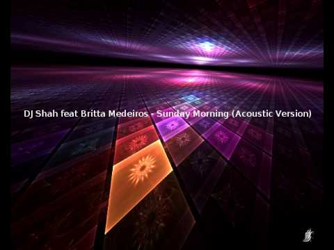 DJ Shah feat Britta Medeiros - Sunday Morning (Acoustic Version)