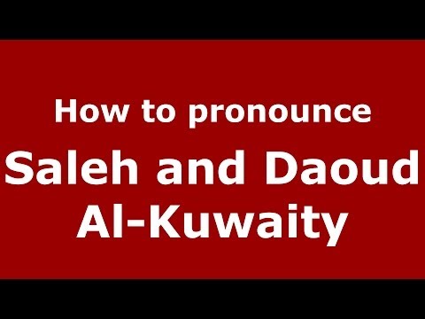 How to pronounce Saleh and Daoud Al-Kuwaity (Arabic/Iraq) - PronounceNames.com