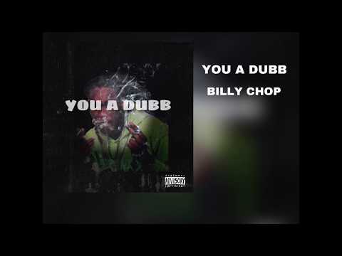 BILLY CHOP - YOU A DUBB (ProdByRome)