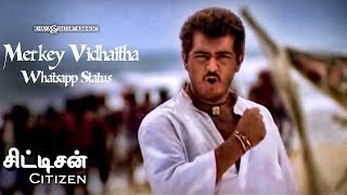 Merkey Vidhaitha - Whatsapp Status | Citizen Tamil Movie | Deva | Ajith Kumar | 6
