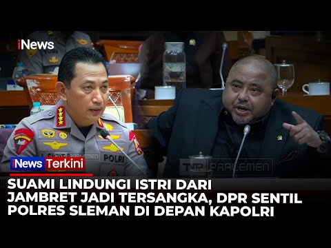 GALAK! DPR Sentil Polres Sleman Karena Jadikan Tersangka Suami yang Lindungi Istri dari Jambret