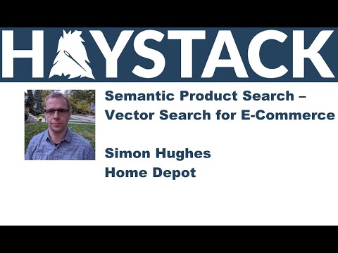 Haystack US 2021 - Semantic Product Search – Vector Search for E-Commerce - Simon Hughes