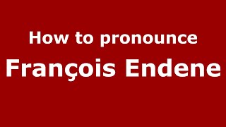 How to pronounce François Endene
